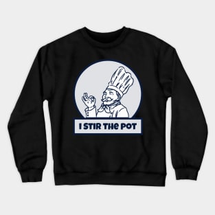 I Stir The Pot Crewneck Sweatshirt